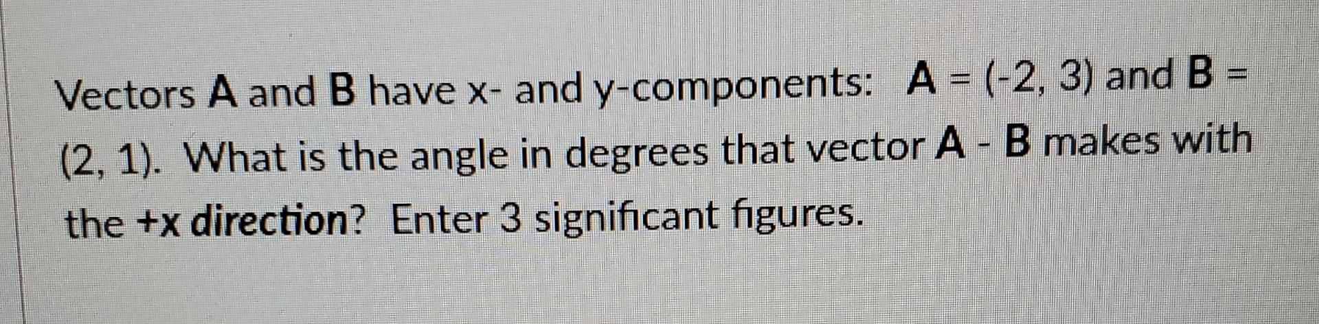 Vectors A and B have x and y components: A=(-2,3) and | Chegg.com