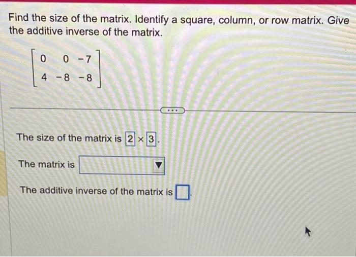 Solved Find the size of the matrix. Identify a square Chegg