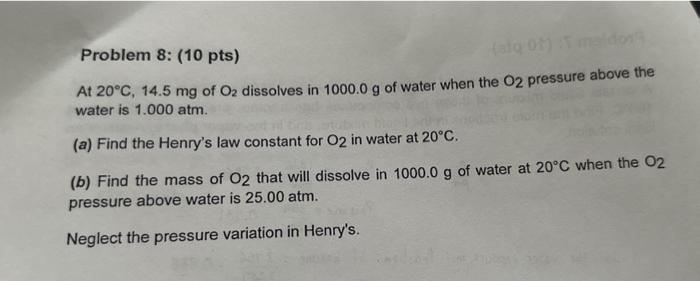 Solved Problem 8: (10 pts) At 20∘C,14.5mg of O2 dissolves in | Chegg.com
