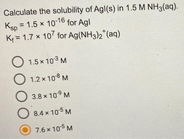 Solved Calculate the solubility of Agl s in 1.5 M NH3 aq