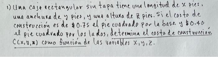 1) Una caja rectangular sin tapa tiene una longitud de \( x \) pies. una anchurade y pies, y una a ltura de z pies. si el cos