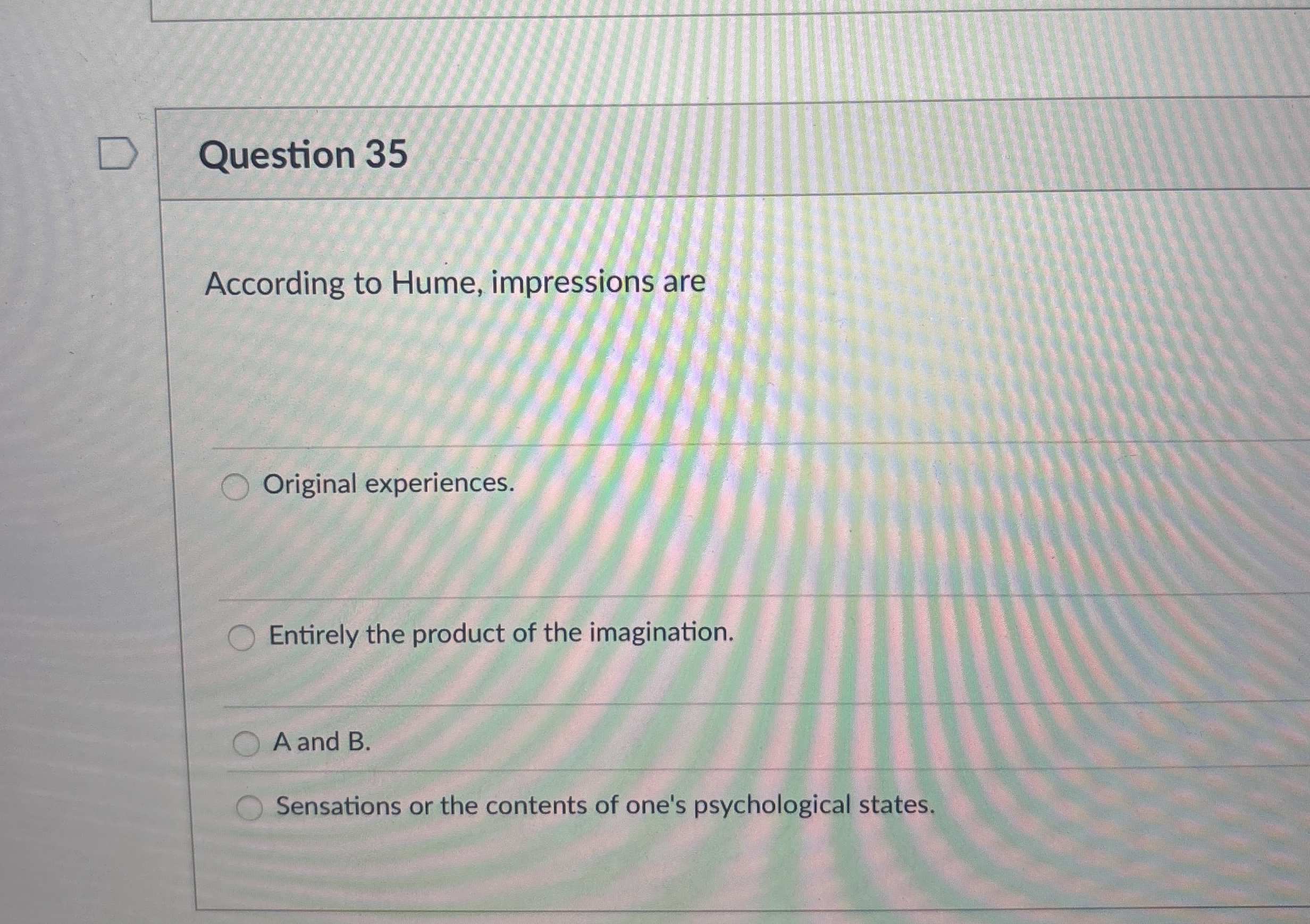 Solved Question 35According to Hume, impressions areOriginal | Chegg.com