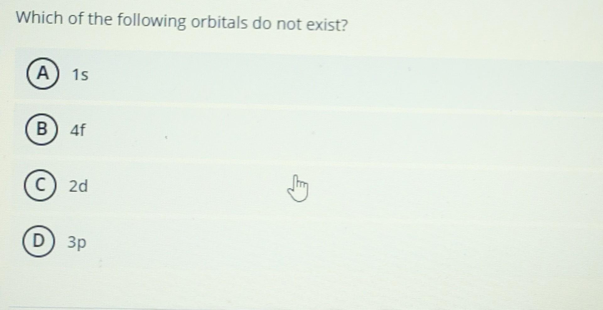 Which of the following orbitals do not exist? 1 s 4f | Chegg.com