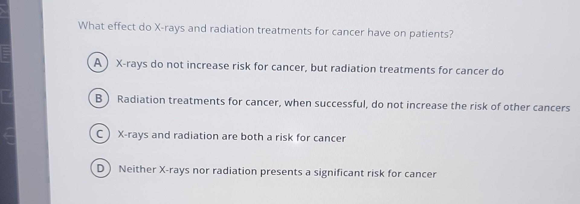 Solved What effect do Xrays and radiation treatments for