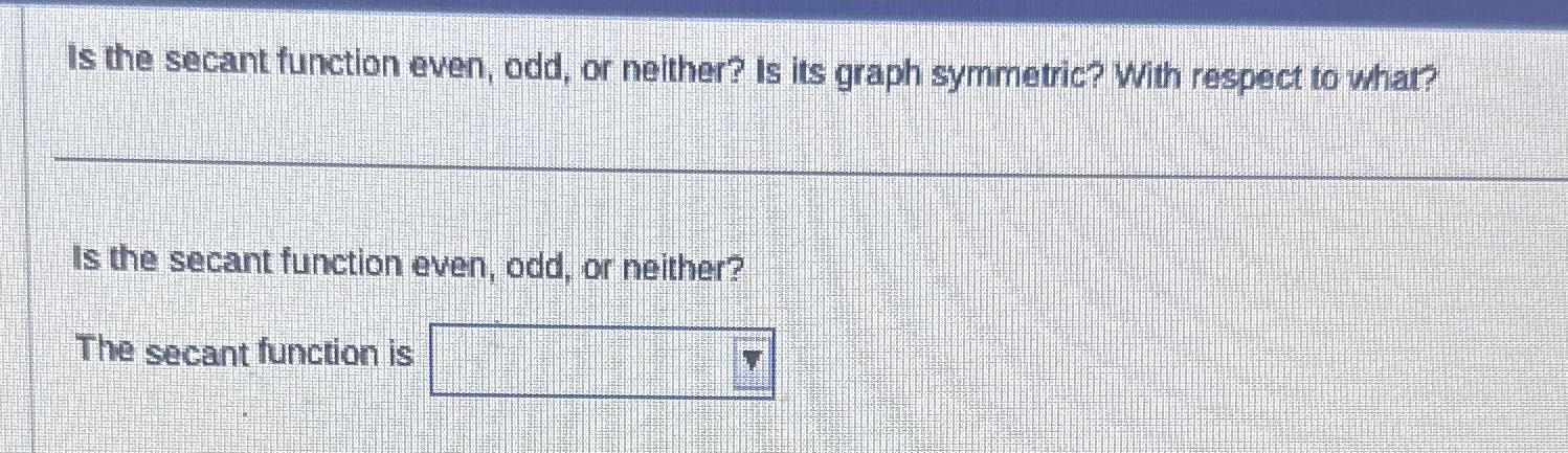 Solved Is the secant function even, odd, or neither? Is its | Chegg.com