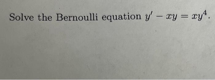 Solved Solve the Bernoulli equation y′−xy=xy4. | Chegg.com