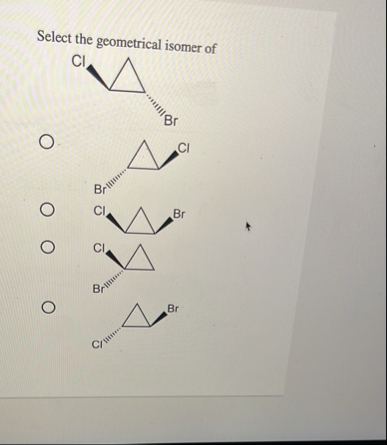 Solved Select the geometrical isomer of | Chegg.com