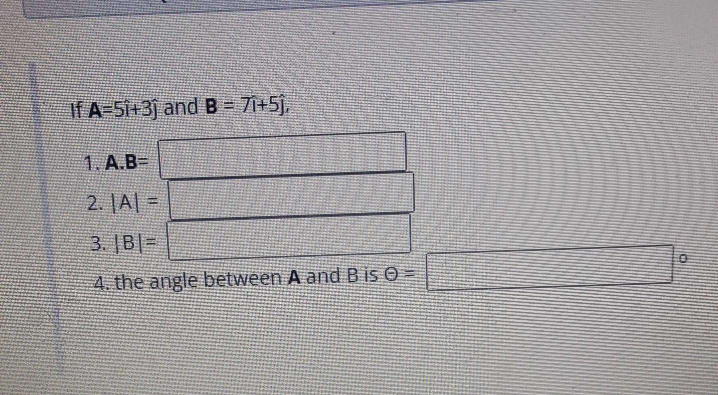 Solved If A=5i^+3 ^ And B=71^+5 ^, 1. A. B= 2. ∣A∣= 3. ∣B∣= | Chegg.com