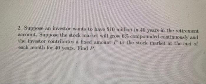 Solved 2. Suppose an investor wants to have $10 million in | Chegg.com