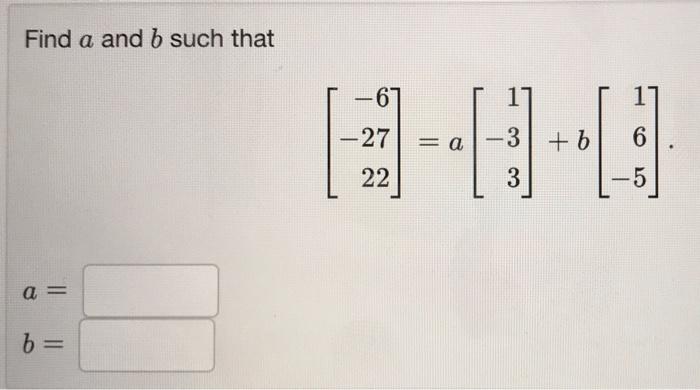 Solved Find A And B Such That - -67 11 = A +6 6 -27 22 -3 3 | Chegg.com