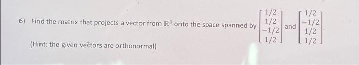 Solved 6) Find the matrix that projects a vector from R4 | Chegg.com