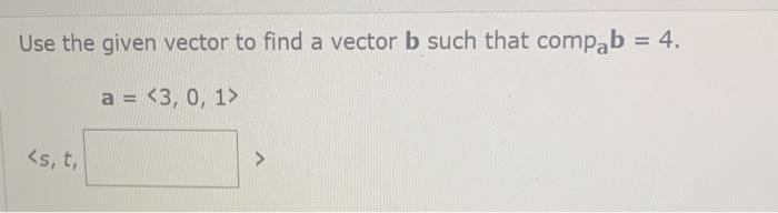 Solved Use The Given Vector To Find A Vector B Such That | Chegg.com