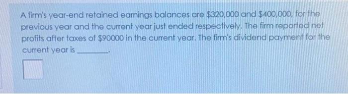 solved-a-firm-s-year-end-retained-earnings-balances-are-chegg