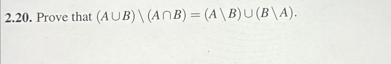 Solved 2.20. ﻿Prove That A∪B??(A∩B)=(A??B)∪(B??A). | Chegg.com