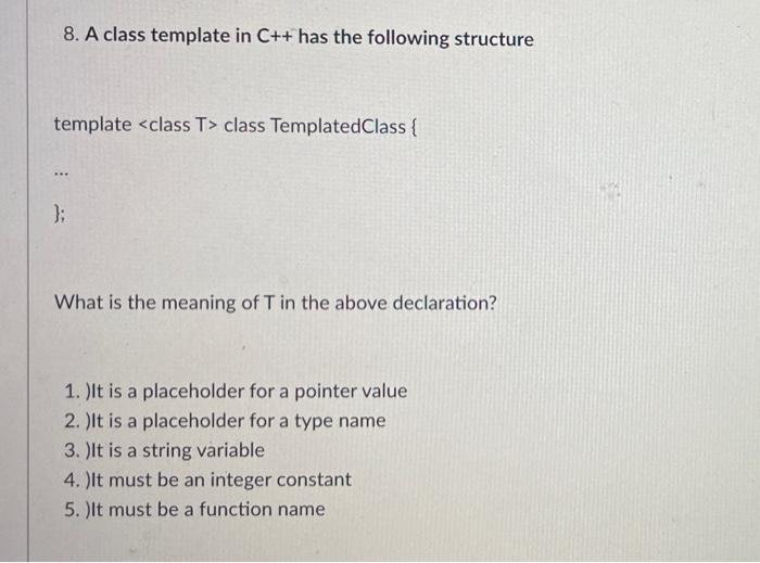 Solved 8. A class template in C++ has the following | Chegg.com