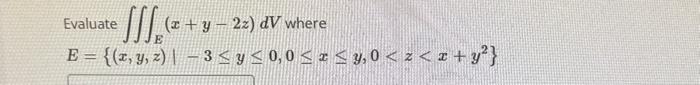 Evaluate \( \iiint_{E}(x+y-2 z) d V \) where \[ E=\left\{(x, y, z) \mid-3 \leq y \leq 0,0 \leq x \leq y, 0<z<x+y^{2}\right\}