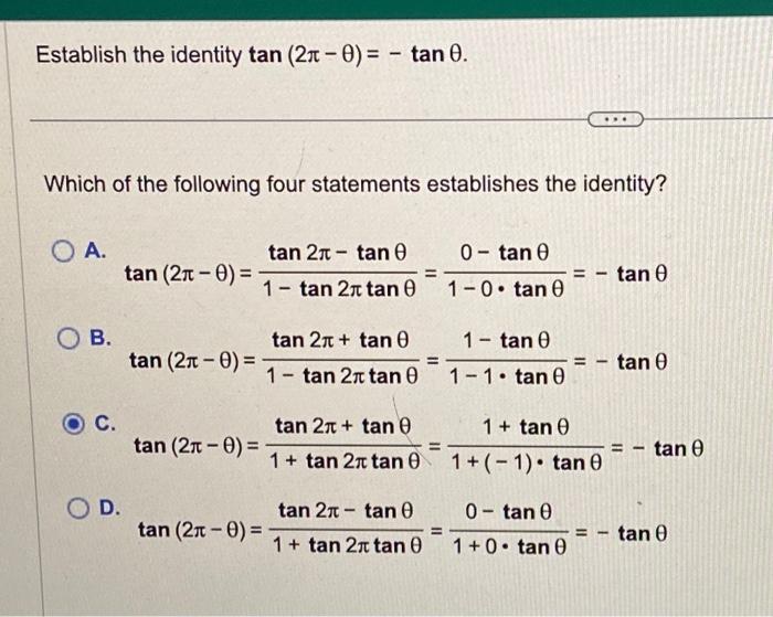 Establish the identity \( \tan (2 \pi-\theta)=-\tan \theta \). Which of the following four statements establishes the identit