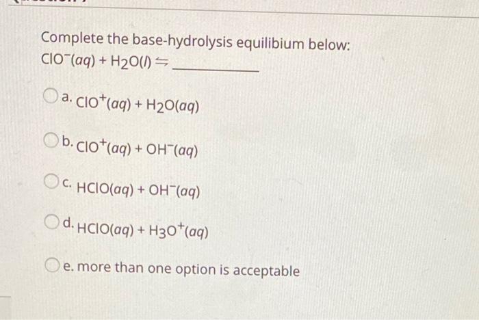 Solved Complete the base-hydrolysis equilibium below: Clo