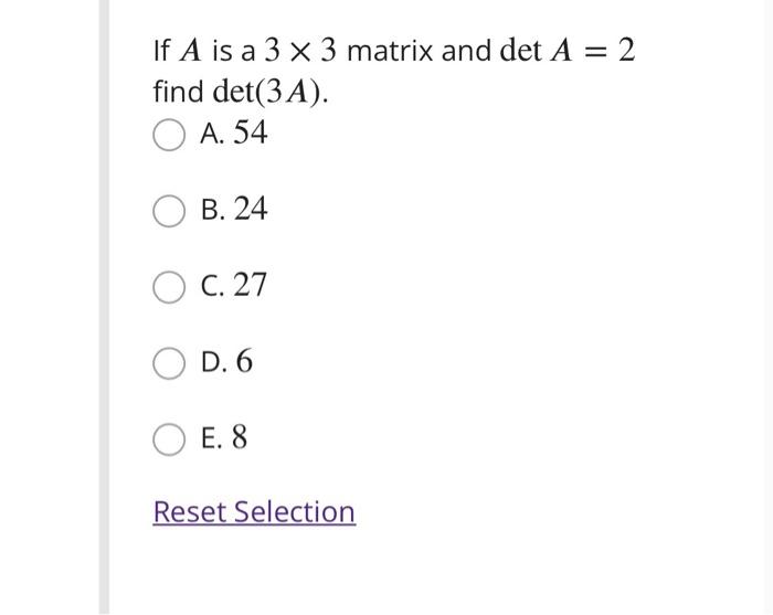 Solved If A is a 3×3 matrix and detA=2 find det(3A). A. 54 | Chegg.com