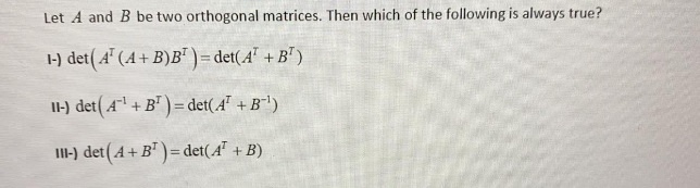 Solved Let A And B Be Two Orthogonal Matrices. Then Which Of | Chegg.com