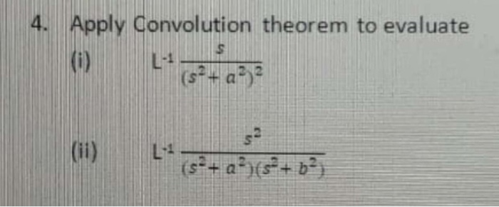 Solved 4. Apply Convolution theorem to evaluate (1) L' (ii) | Chegg.com