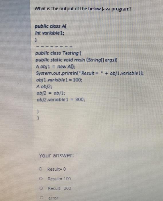 Solved What is the output of the below Java program? public | Chegg.com