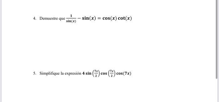 \[ \frac{1}{\sin (x)}-\sin (x)=\cos (x) \cot (x) \] expresión \( 4 \sin \left(\frac{7 x}{2}\right) \cos \left(\frac{7 x}{2}\r