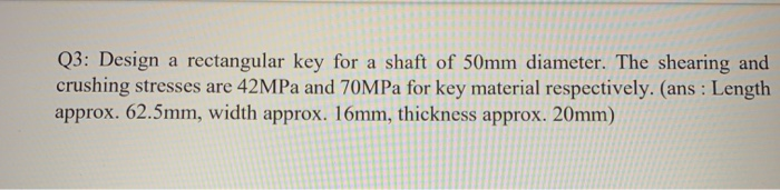Rectangular Key Design Solved Q3: Design a rectangular key for a shaft of 50mm | Chegg.com