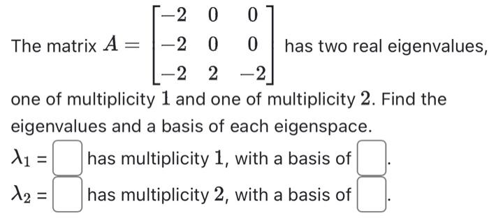 Solved The Matrix A⎣⎡−2−2−200200−2⎦⎤ Has Two Real 2844