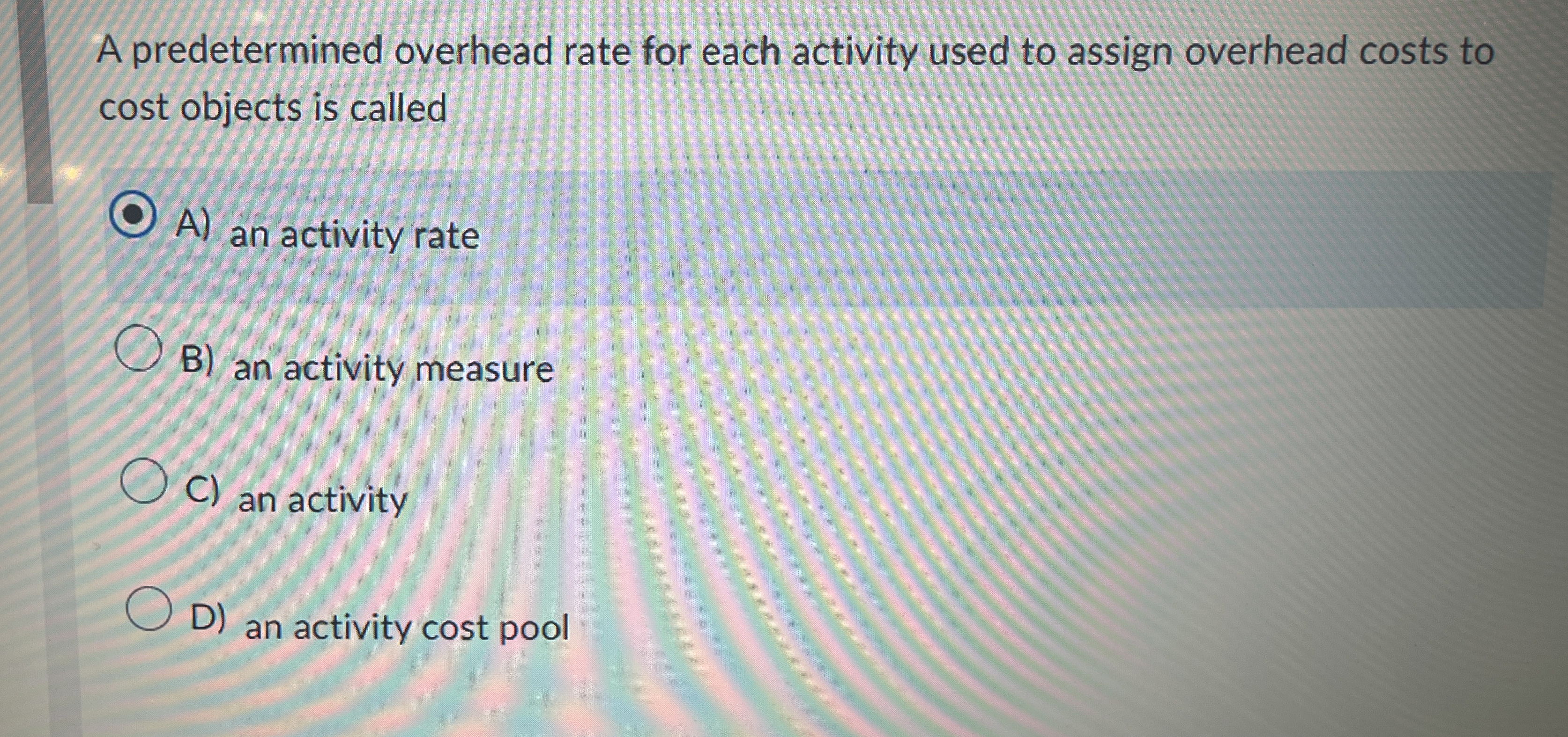 Solved A predetermined overhead rate for each activity used | Chegg.com