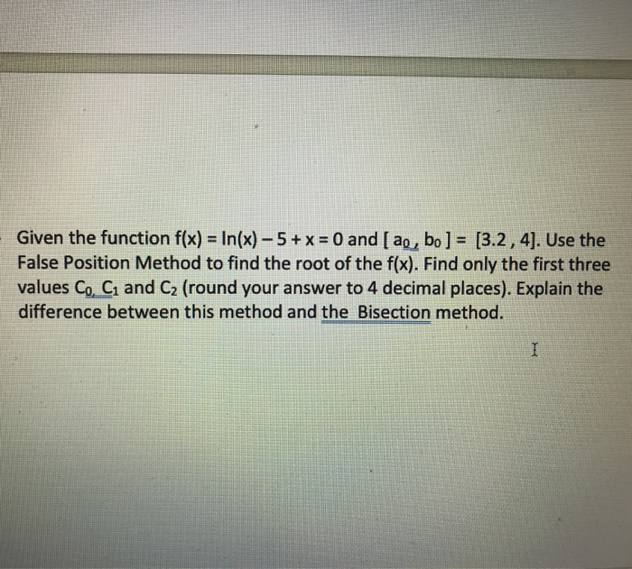 Solved Given the function f(x) = In(x) – 5 + x = 0 and [ a , | Chegg.com