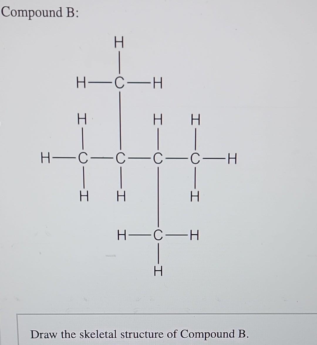 Solved Compound B: Draw The Skeletal Structure Of Compound | Chegg.com