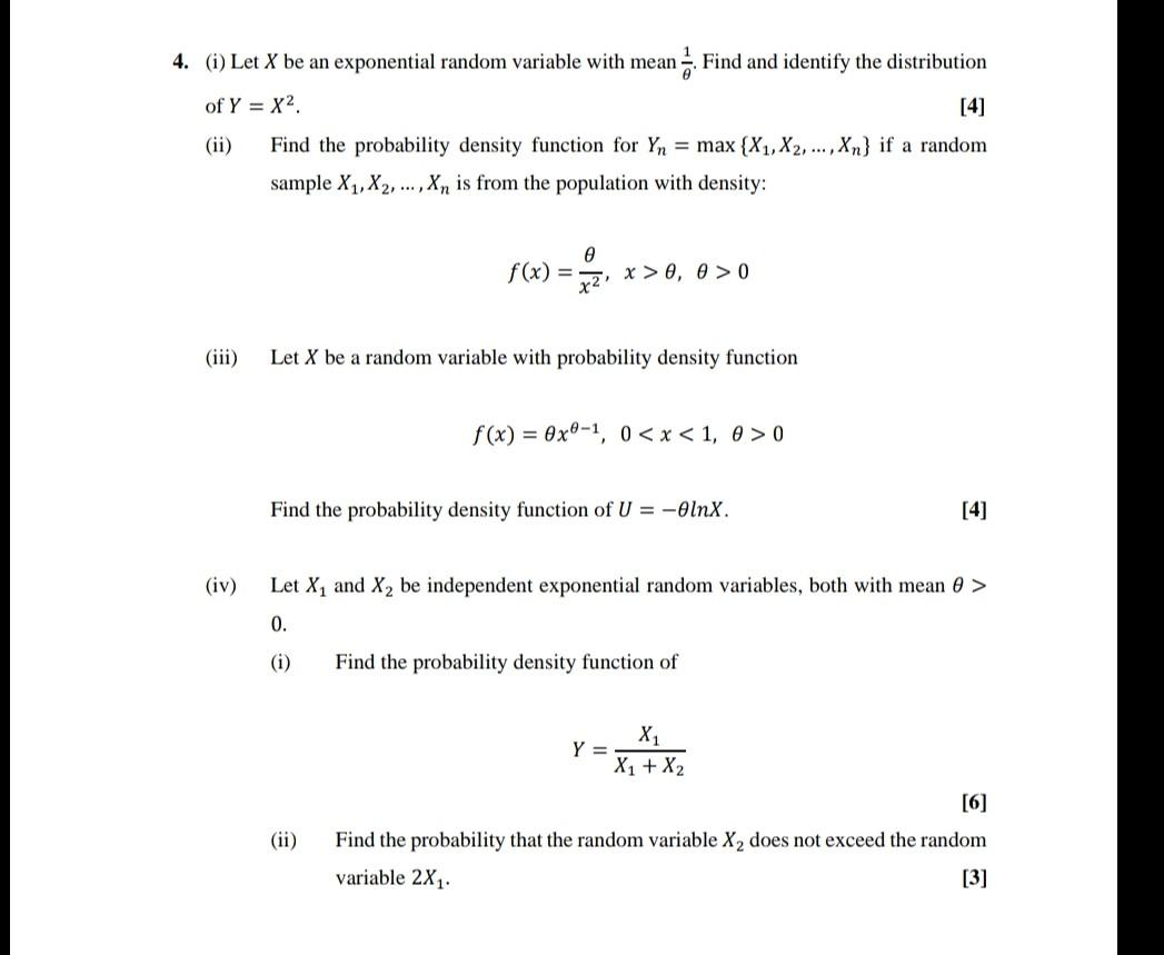 4. (i) Let X be an exponential random variable with mean n?. Find and identify the distribution
of Y = x2
[4]
(ii) Find the p