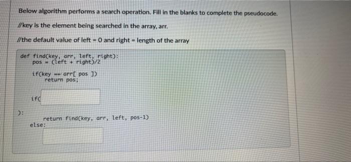 Solved Below algorithm performs a search operation. Fill in | Chegg.com