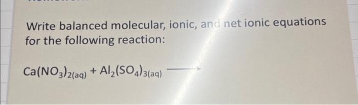 Solved Write Balanced Molecular Ionic And Net Ionic