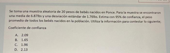 Se toma una muestra aleatoria de 20 pesos de bebés nacidos en Ponce. Para la muestra se encontraron una media de 6.87lbs y un