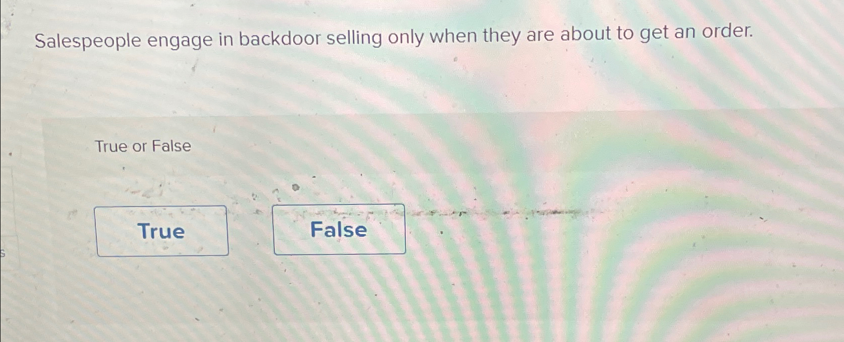 Solved Salespeople engage in backdoor selling only when they