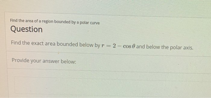 Solved Find the area of a region bounded by a polar curve | Chegg.com