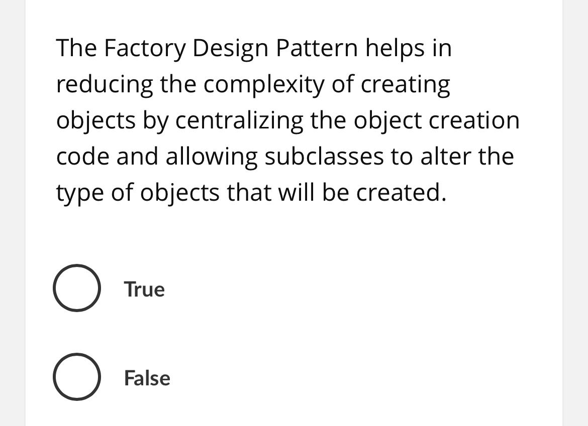 Solved The Factory Design Pattern helps in reducing the | Chegg.com
