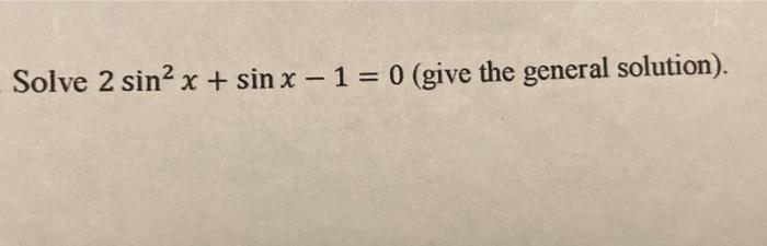 solved-solve-2sin2x-sinx-1-0-give-the-general-solution-chegg