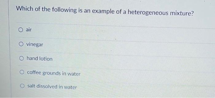 vinegar mixed with water is an example of a heterogeneous mixture