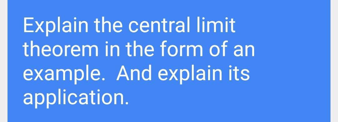 Solved Explain the central limit theorem