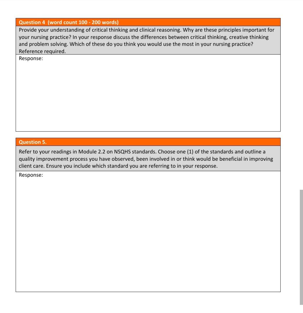 Question 4 (word count 100 - 200 words) Provide your understanding of critical thinking and clinical reasoning. Why are these