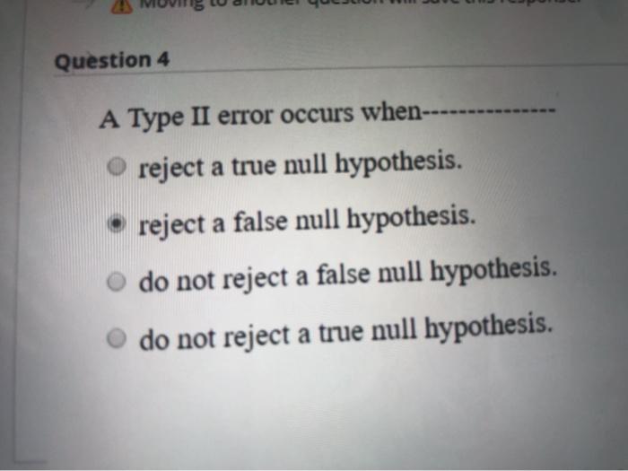 Solved Question 4 A Type II error occurs when---- reject a | Chegg.com