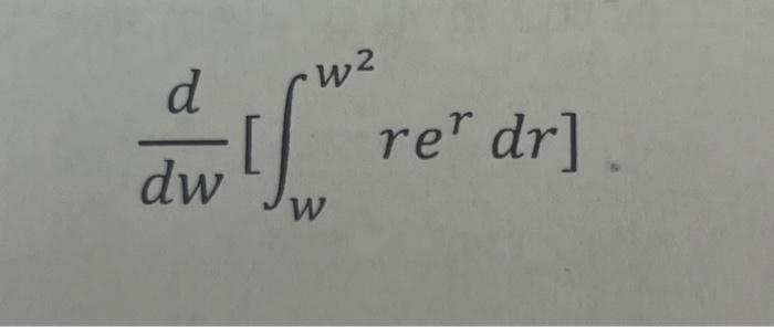 Solved dwd[∫ww2rerdr] | Chegg.com
