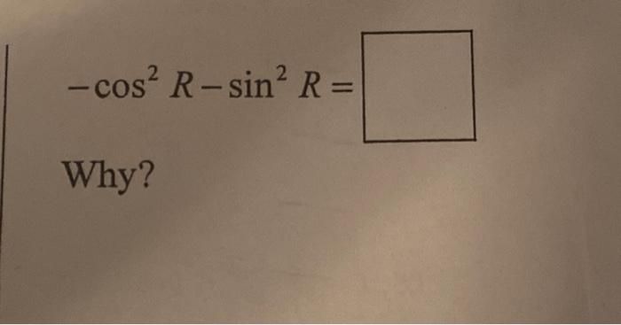 Solved -cos? R-sin? R= 2 Why? | Chegg.com