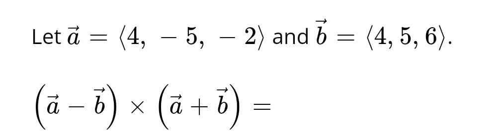 Solved Let A= 4,−5,−2 And B= 4,5,6 . (a−b)×(a+b)= | Chegg.com