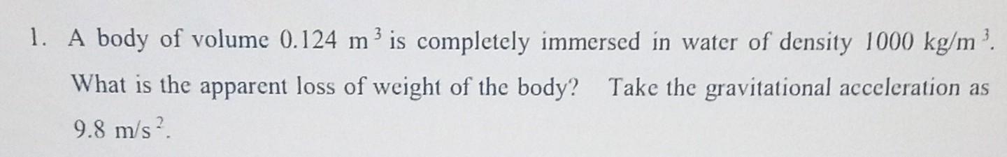 Solved 1. A body of volume 0.124 m3 is completely immersed | Chegg.com