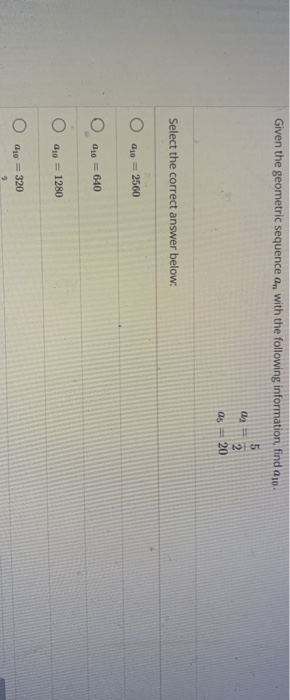 Solved Given the geometric sequence a,, with the following | Chegg.com
