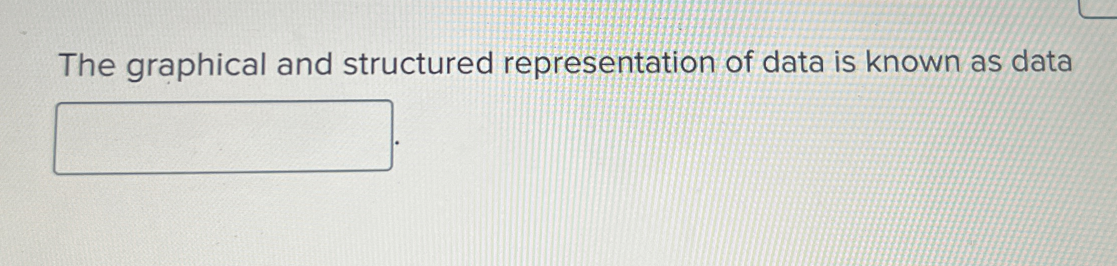Solved The graphical and structured representation of data | Chegg.com